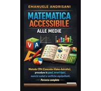 MATEMATICA ACCESSIBILE ALLE MEDIE: Metodo CPA (Concreto-Visivo-Astratto), procedure in passi, errori tipici, esercizi scalati e verifiche equipollenti. Percorso completo