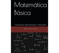 Matemática Básica: Fundamentos, Representações e Aplicações