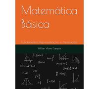 Matemática Básica: Matemática Básica - Fundamentos, Representações e Aplicações