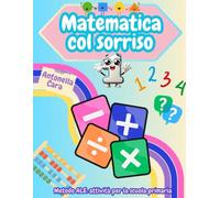 MATEMATICA COL SORRISO 1: CLASSE PRIMA SCUOLA PRIMARIA (METODO ALE: idee per l'attività didattica nella scuola primaria)