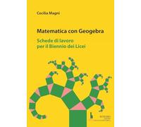 Matematica con geogebra. Schede di lavoro per il biennio dei licei (Collana scientifica)