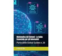 Matematica dei Sistemi : La Guida Essenziale per gli Informatici: Parte delle Global Guides n. 29