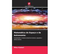 Matemática do Espaço e da Astronomia: Compreender o Universo através de números, equações e ciência cósmica