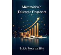 Matemática e Educação Financeira: para autodidatas e homeschooling (Matemática para Autodidatas e Homeschooling)