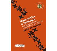 MATEMÁTICA E IDEOLOGÍA: Fundamentalismos matemáticos del siglo xx (Nuevo Astrolabio)