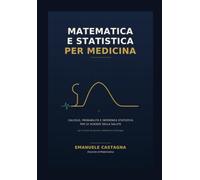 Matematica e Statistica per Medicina: Calcolo, Probabilità e Inferenza Statistica per le scienze della salute