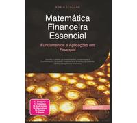 Matemática Financeira Essencial: Fundamentos e Aplicações em Finanças
