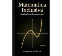 MATEMATICA INCLUSIVA VOLUME 5: Studio di funzione completo