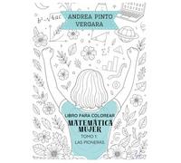 Matemática Mujer: Tomo 1: Las Pioneras - Libro para colorear educativo (Matemática Mujer - Colección para Colorear)
