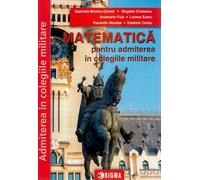 Matematica pentru admiterea in colegiile militare Ed.2024 - Gabriela Streinu-Cercel, Vladimir Cebu, Bogdan Cristescu, Anamaria Fuia, Lorena Ezaru, Florentin Nicolae