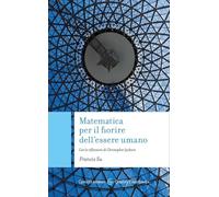 Matematica per il fiorire dell'essere umano. Con le riflessioni di Christopher Jackson (Quality paperbacks)