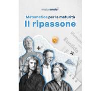 Matematica per la maturità. Il ripassone