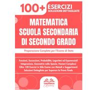 Matematica Scuola Secondaria Di Secondo Grado: Preparazione Completa per l'Esame di Stato | Funzioni, Integrali, Geometria, Numeri Complessi e Oltre ... in Stile Esame con Metodologie e Soluzioni