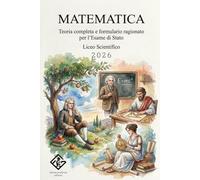 Matematica: teoria completa e formulario ragionato per l'Esame di Stato: Il manuale definitivo per il Liceo Scientifico | Analisi, geometria, algebra e probabilità