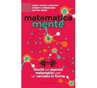 Matematicamente. Giochi ed esercizi matematici per un cervello in forma (Straordinariamente)