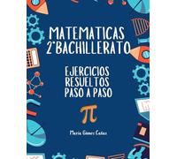 Matemáticas 2º Bachillerato: Ejercicios resueltos paso a paso
