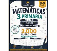 Matemáticas 3 Primaria: Sumas, Restas y Multiplicaciones: Cuaderno de Matemáticas con Más de 2.000 Ejercicios, Repaso y Refuerzo Escolar para Niños de 8 a 9 Años