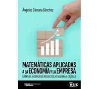 MATEMÁTICAS APLICADAS A LA ECONOMÍA Y LA EMPRESA: Ejemplos y ejercicios resueltos de álgebra y cálculo (Libros profesionales de empresa)