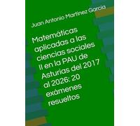 Matemáticas aplicadas a las ciencias sociales II en la PAU de Asturias del 2017 al 2026: 20 exámenes resueltos