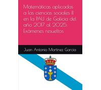 Matemáticas aplicadas a las ciencias sociales II en la PAU de Galicia del año 2017 al 2025: Exámenes resueltos