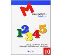 MATEMATICAS BASICAS - 10 Cálculo y poblemas de sumas, diferencias, multiplicaciones y divisiones