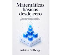 Matemáticas básicas desde cero: Las matemáticas esenciales previas a la inteligencia artificial