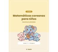 Matemáticas coreanas para niños: Cuaderno de división: Volumen 1: De repartir en partes iguales a dividir entre cada número, Edades 7-9 · Método ... (Matemáticas coreanas para niños: División)