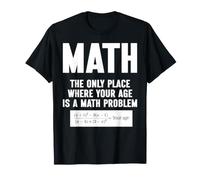 Matemáticas El único Lugar Donde tu Edad es un Problema matemático Camiseta