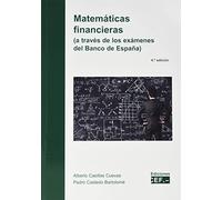 Matemáticas financieras (a través de los exámenes del Banco de España) (SIN COLECCION)