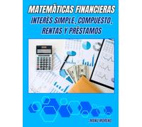 MATEMÁTICAS FINANCIERAS: INTERÉS SIMPLE, COMPUESTO, RENTAS Y PRÉSTAMOS