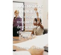 MATEMÁTICAS FINANCIERAS. Interés simple, compuesto y descuento de efectos.