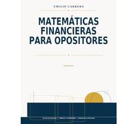 Matemáticas Financieras para opositores: Explicaciones, fórmulas y supuestos resueltos para el segundo ejercicio