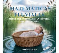 Matemáticas Fluviales: Medir, Tejer Y Flotar En La Historia Del Niño Moisés