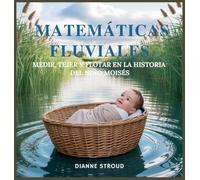 Matemáticas Fluviales: Medir, Tejer Y Flotar En La Historia Del Niño Moisés