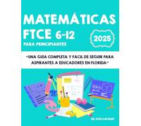 Matemáticas FTCE 6-12 para principiantes: Una guía completa y fácil de seguir para aspirantes a educadores en Florida