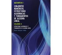Matemáticas I. Volumen II. Estructuras Algebraicas y Fundamentos de Álgebra Lineal