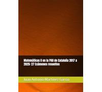 Matemáticas II en la PAU de Cataluña 2017 a 2025: 27 Exámenes resueltos