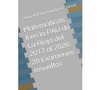 Matemáticas II en la PAU de La Rioja del 2017 al 2026: 20 Exámenes resueltos