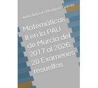Matemáticas II en la PAU de Murcia del 2017 al 2026: 20 Exámenes resueltos