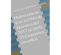 Matemáticas II en la PAU de Navarra del 2017 al 2026: 20 Exámenes resueltos
