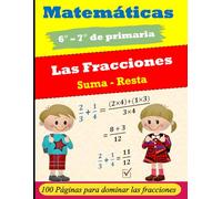 Matemáticas : Las fracciones : Suma y resta de fracciones | 6° - 7° de primaria | 100 páginas para dominar las fracciones