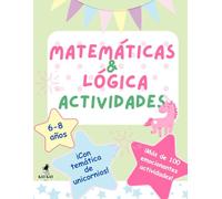 Matemáticas & Logíca actividades con unicornios para niñas y niños de 6-8 años, mas de 100 actividades divertidos: Juegos educativos, acertijos ... la resolución de problemas, la percepción e