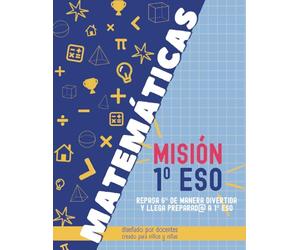 MATEMÁTICAS. MISIÓN 1º ESO: 77 misiones matemáticas para repasar 6.º de Primaria, superar retos reales y llegar preparado a 1.º de ESO