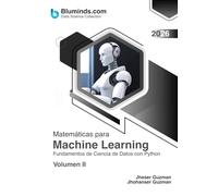Matemáticas para Machine Learning: Fundamentos de Ciencia de Datos con Python - Volumen II (Data Science Collection - Formato: escala de grises)