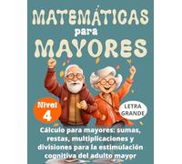MATEMÁTICAS PARA MAYORES (Nivel 4): CÁLCULO para MAYORES - SUMAS, RESTAS, MULTIPLICACIONES y DIVISIONES para la ESTIMULACIÓN COGNITIVA del ADULTO MAYOR -