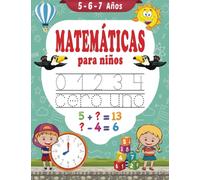 Matemáticas para niños 5-6-7 años: Libro de ejercicios de matemáticas - Aprender a escribir - Sumas y Restas - Aprender las horas - libro en español para niños 5 años 6 años 7 años
