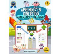 Matemáticas para Niños: Adición, Sustracción, Mayor que, Igual, Menor que, y más - 100 Páginas de Actividades para niños 5+ años (Aprender es Divertido)