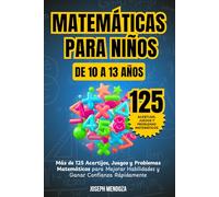 Matemáticas para niños de 10 a 13 Años: Más de 125 acertijos, juegos y problemas matemáticos para mejorar habilidades y ganar confianza rápidamente (Matemáticas Divertidas para Niños)