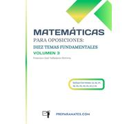 Matemáticas para Oposiciones: Diez Temas Fundamentales (Volumen 3): Preparación para Oposiciones de Profesor de Secundaria de Matemáticas