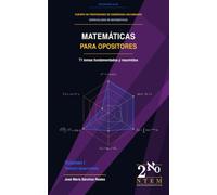 Matemáticas para opositores. 71 temas fundamentados y resumidos: Volumen I. Temario desarrollado